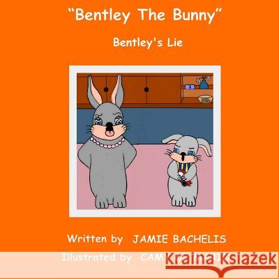 Bentley The Bunny: Bentley's Lie De Mario, Camy 9781505814743 Createspace