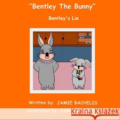 Bentley The Bunny: Bentley's Lie De Mario, Camy 9781505814743