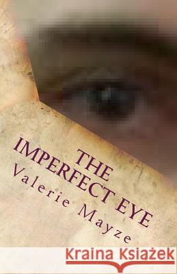 The Imperfect Eye Valerie Mayze 9781505815337 Createspace