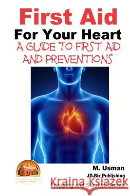 First Aid For Your Heart - A Guide To First Aid And Preventions Davidson, John 9781505815528