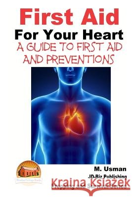 First Aid For Your Heart - A Guide To First Aid And Preventions Davidson, John 9781505815528 Createspace