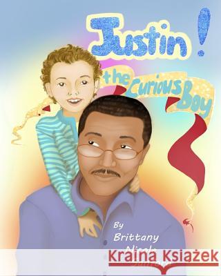 Justin! The Curious Boy Sanford, Brittany Nicole 9781505815603