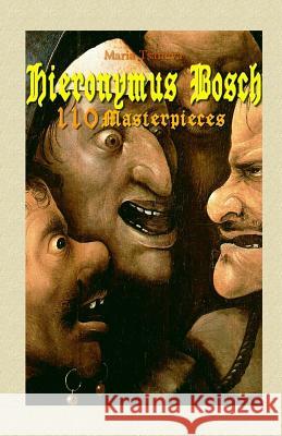 Hieronymus Bosch: 110 Masterpieces Maria Tsaneva 9781505817850 Createspace