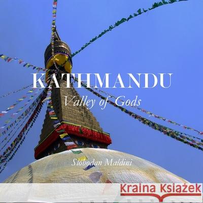 Kathmandu: Valley of Gods Slobodan Maldini 9781505818116 Createspace Independent Publishing Platform