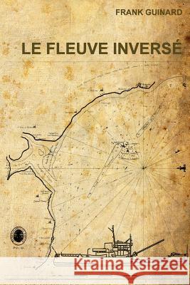 Le Fleuve Inversé Guinard, Frank 9781505819359