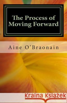 The Process of Moving Forward: A Novelette Aine F. O'Braonain 9781505820065 Createspace