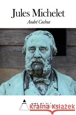 Jules Michelet Andre Cochut Fb Editions 9781505820980 Createspace