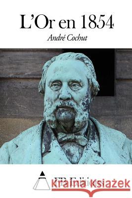 L'Or En 1854 Andre Cochut Fb Editions 9781505820997 Createspace