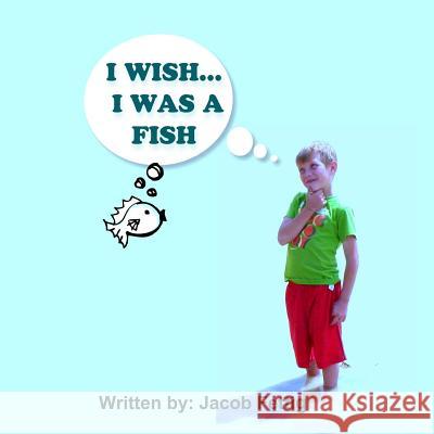 I wish I was a fish Fettig, Karen 9781505821376 Createspace