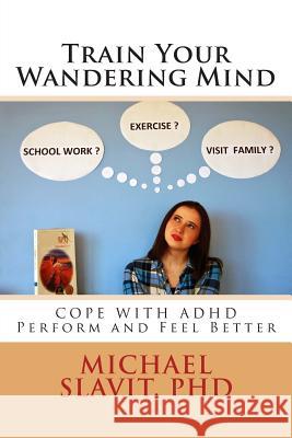 Train Your Wandering Mind Michael Slavit 9781505822281 Createspace