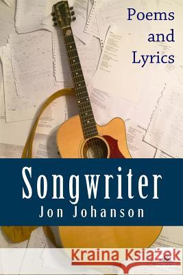 Songwriter Jon Johanson 9781505822410 Createspace