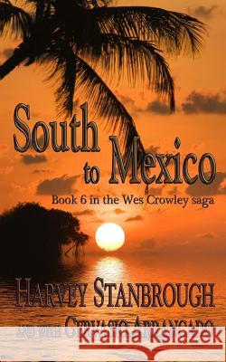 South to Mexico: a Wes Crowley novel Arrancado, Gervasio 9781505823127 Createspace