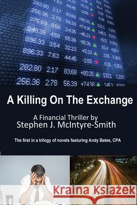 A Killing On The Exchange McIntyre-Smith, Stephen J. 9781505825503 Createspace