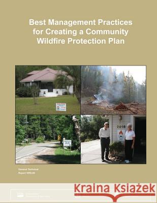 Best Management Practices for Creating a Community Wildfire Protection Plan United States Department of Agriculture 9781505825602 Createspace