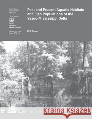 Past and Present Aquatic Habitats and Fish populations of the Yazoo- Mississippi Delta U. S. Department of Agriculture 9781505829297 Createspace