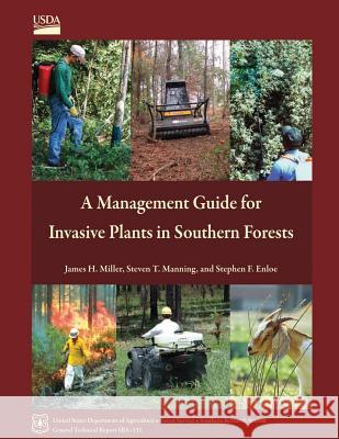 A Management Guide for Invasive Plants in Southern Forests U. S. Department of Agriculture 9781505829518 Createspace