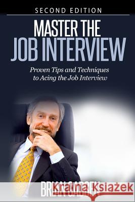 Master The Job Interview: Proven Tips And Techniques To Acing The Job Interview: Proven Tips and Techniques To Acing The Job Interview Gadsen, Brian 9781505829563 Createspace