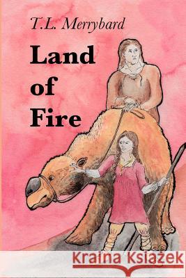 Land of Fire T. L. Merrybard 9781505829907 Createspace