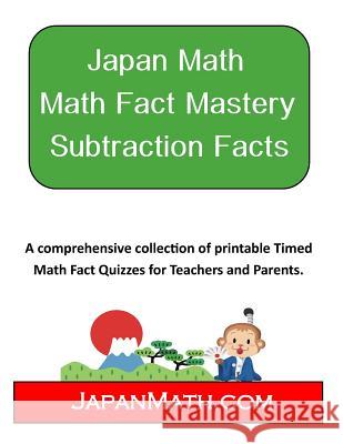 Japan Math Math Fact Mastery Subtraction Facts: A Systematic approach created by Japan Math for Learning Subtraction Facts Weissler, Jody 9781505829952