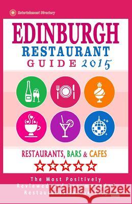 Edinburgh Restaurant Guide 2015: Best Rated Restaurants in Edinburgh, United Kingdom - 500 Restaurants, Bars and Cafés recommended for Visitors, (Guid Connolly, David B. 9781505830248