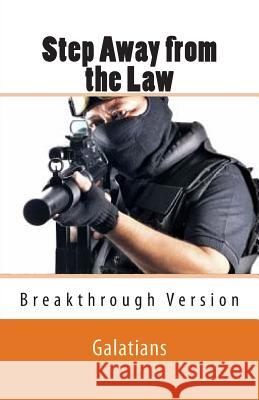 Step Away from the Law: Galatians - Breakthrough Version Ray Geide 9781505830279 Createspace