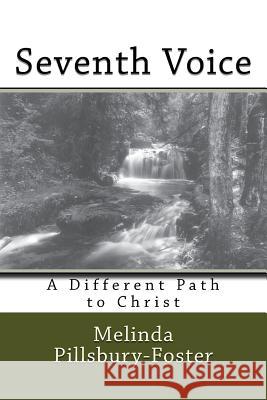 Seventh Voice - A Journey in Faith: Finding Christ Melinda Pillsbury-Foster 9781505830750 Createspace Independent Publishing Platform