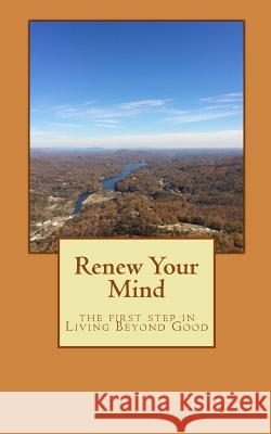 Renew Your Mind the 1st step in Living Beyond Good Dixon, Deshannon Bynum 9781505833423