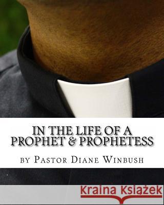 In the life of a Prophet & Prophetess Winbush, Diane M. 9781505837056 Createspace Independent Publishing Platform