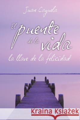 El puente de la vida Cayuela, Juan 9781505837575 Createspace Independent Publishing Platform