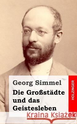 Die Großstädte und das Geistesleben Simmel, Georg 9781505837728 Createspace