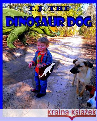 T.J. The Dinosaur Dog Wittig, Kimberly D. 9781505840315 Createspace