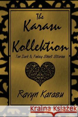 The Karasu Kollektion: Ten Dark & Feelsy Short Stories Ravyn Karasu 9781505842302 Createspace