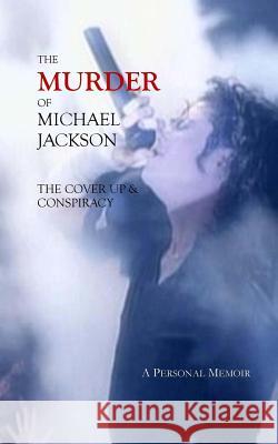 The Murder of Michael Jackson: The Cover Up & Conspiracy Deborah Stefaniak 9781505842845 Createspace