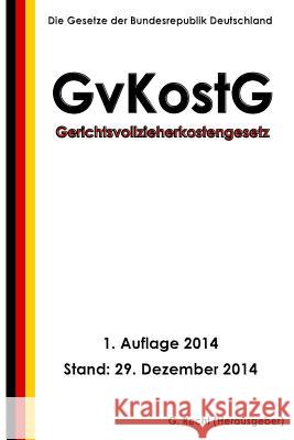 Gerichtsvollzieherkostengesetz - GvKostG Recht, G. 9781505843866 Createspace