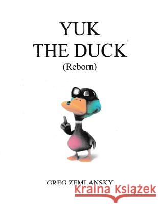 Yuk The Duck (Reborn) Zemlansky, Greg 9781505847222 Createspace