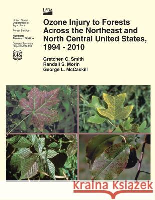Ozone Injury to Forests Across the Northeast and North Central United States, 1994-2010 United States Department of Agriculture 9781505847352