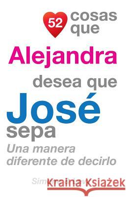 52 Cosas Que Alejandra Desea Que José Sepa: Una Manera Diferente de Decirlo Simone 9781505847758