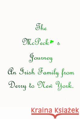 The McPeck's Journey: An Irish Family from Derry to New York John Monaco 9781505848236 Createspace