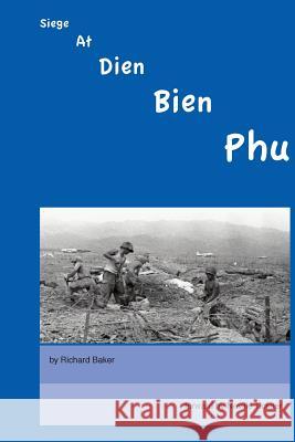 Siege At Dien Bien Phu Baker, Richard 9781505848250