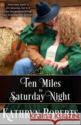 Ten Miles to Saturday Night Kathryn Roberts 9781505848496