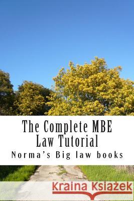 The Complete MBE Law Tutorial: Required MBE Knowledge Norma's Big La 9781505849158 