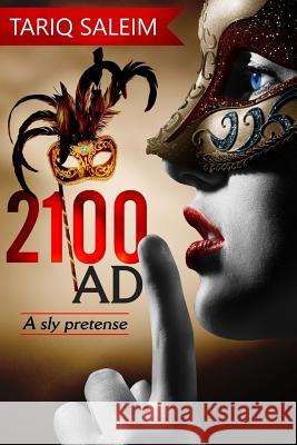2100 Ad: A Sly Pretense MR Tariq Saleim 9781505850680