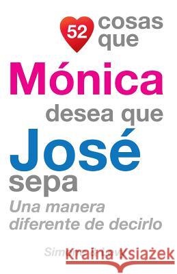 52 Cosas Que Mónica Desea Que José Sepa: Una Manera Diferente de Decirlo Simone 9781505852455