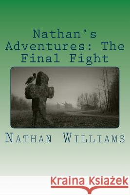 Nathan's Adventures: The Final Fight Nathan Williams 9781505853308 Createspace