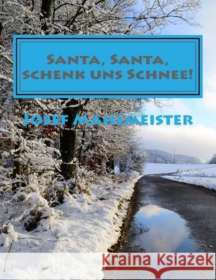 Santa, Santa, schenk uns Schnee!: Mit Schnee-Fotos aus Köln und der Eifel Mahlmeister, Josef 9781505853391