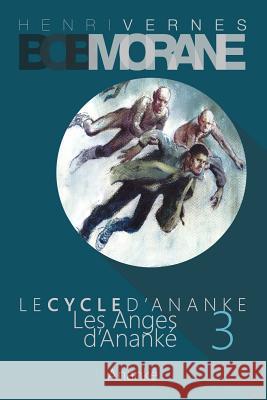 Bob Morane - Les Anges d'Ananke: Le Cycle d'Ananke t. 3 Ananke, Les Editions 9781505853568 Createspace