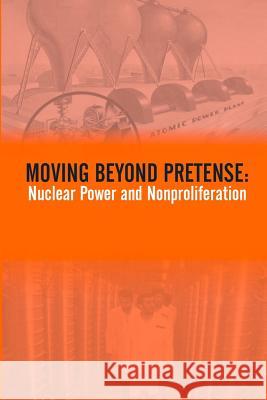 Moving Beyond Pretense: Nuclear Power And Nonproliferation U. S. Army War College Press 9781505854008 Createspace