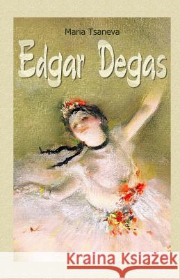 Edgar Degas Maria Tsaneva 9781505854145 Createspace