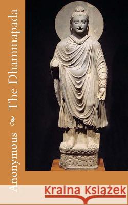 The Dhammapada Anonymous 9781505854497 Createspace