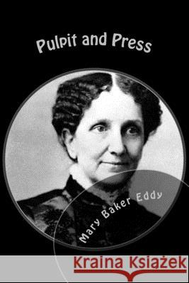 Pulpit and Press Mary Baker Eddy 9781505856491 Createspace Independent Publishing Platform
